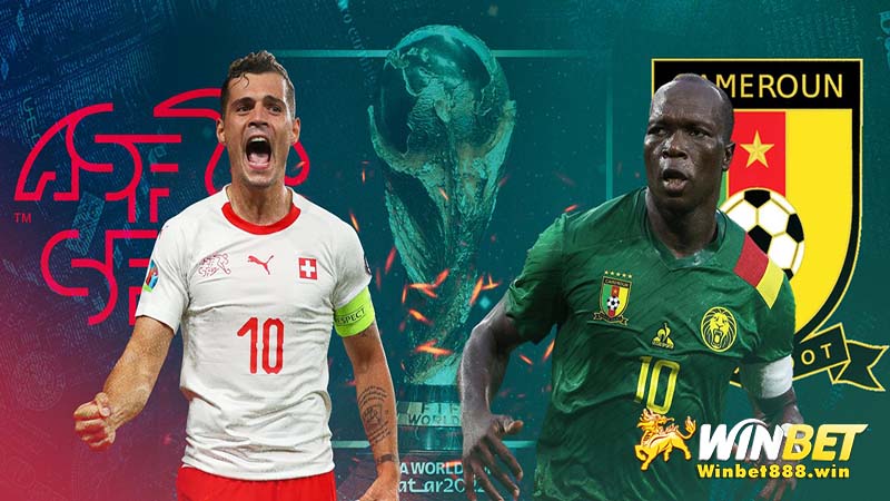 Nhận định trước trận Thụy Sĩ vs Cameroon