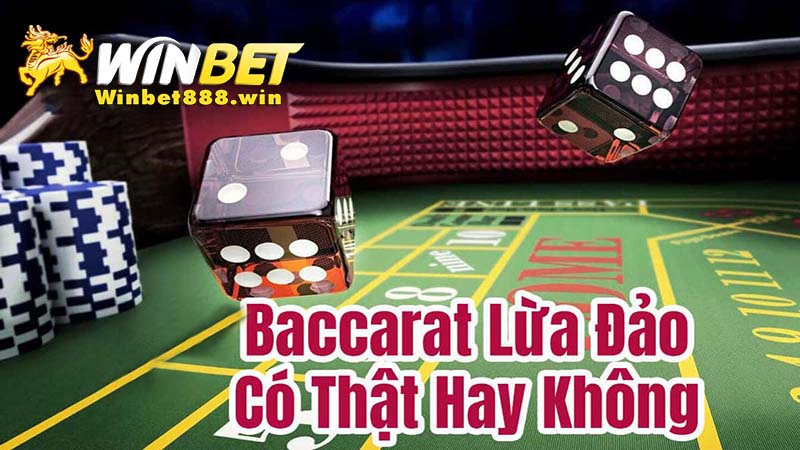 Sự thật Baccarat có lừa đảo hay là không?